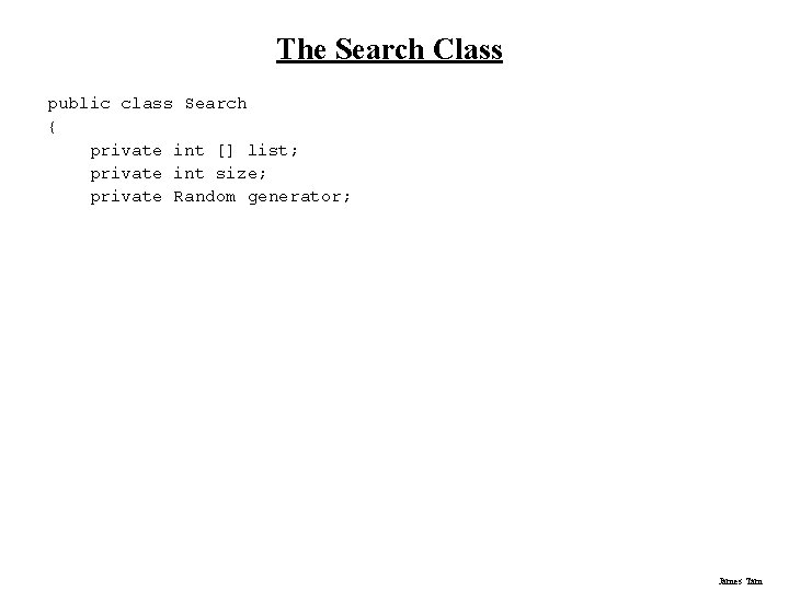 The Search Class public class Search { private int [] list; private int size;