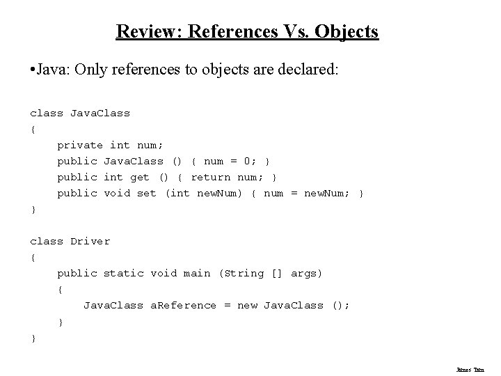 Review: References Vs. Objects • Java: Only references to objects are declared: class Java. Review: References Vs. Objects • Java: Only references to objects are declared: class Java.