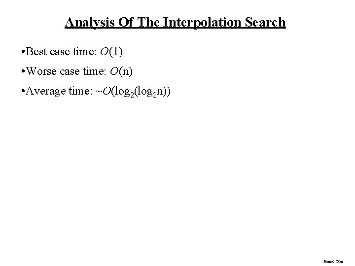 Analysis Of The Interpolation Search • Best case time: O(1) • Worse case time: Analysis Of The Interpolation Search • Best case time: O(1) • Worse case time: