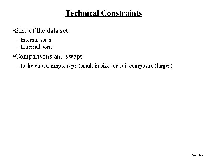 Technical Constraints • Size of the data set - Internal sorts - External sorts Technical Constraints • Size of the data set - Internal sorts - External sorts