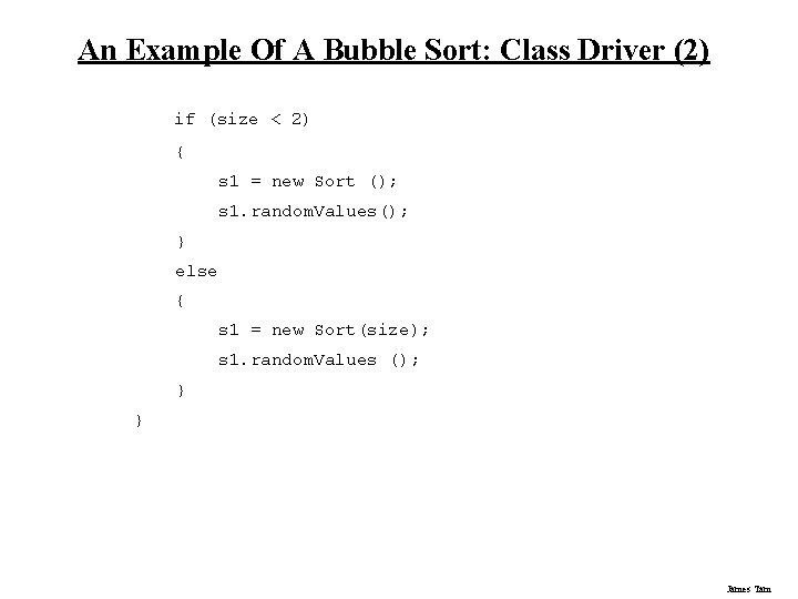 An Example Of A Bubble Sort: Class Driver (2) if (size < 2) { An Example Of A Bubble Sort: Class Driver (2) if (size < 2) {