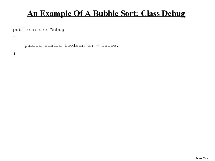 An Example Of A Bubble Sort: Class Debug public class Debug { public static An Example Of A Bubble Sort: Class Debug public class Debug { public static
