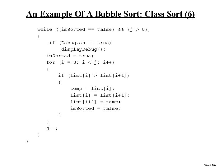 An Example Of A Bubble Sort: Class Sort (6) while ((is. Sorted == false) An Example Of A Bubble Sort: Class Sort (6) while ((is. Sorted == false)