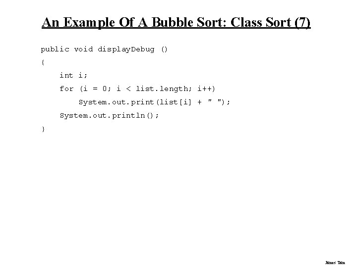 An Example Of A Bubble Sort: Class Sort (7) public void display. Debug () An Example Of A Bubble Sort: Class Sort (7) public void display. Debug ()
