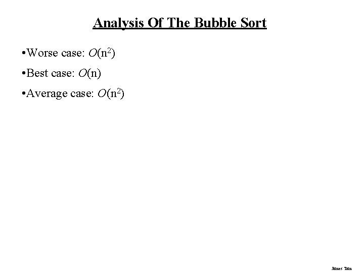 Analysis Of The Bubble Sort • Worse case: O(n 2) • Best case: O(n) Analysis Of The Bubble Sort • Worse case: O(n 2) • Best case: O(n)