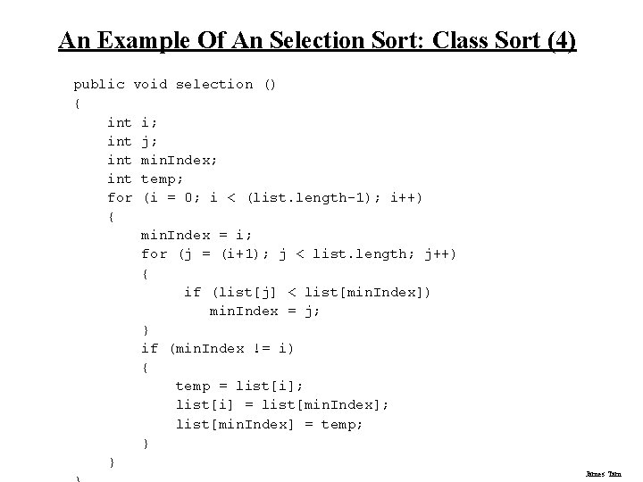 An Example Of An Selection Sort: Class Sort (4) public void selection () { An Example Of An Selection Sort: Class Sort (4) public void selection () {