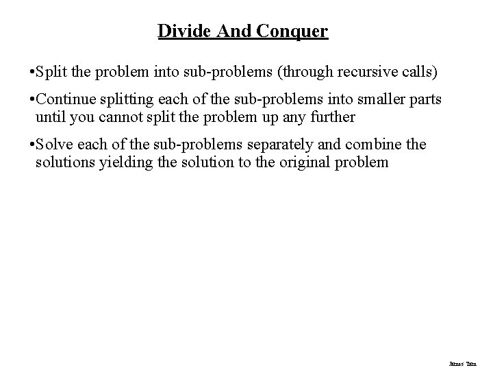 Divide And Conquer • Split the problem into sub-problems (through recursive calls) • Continue Divide And Conquer • Split the problem into sub-problems (through recursive calls) • Continue