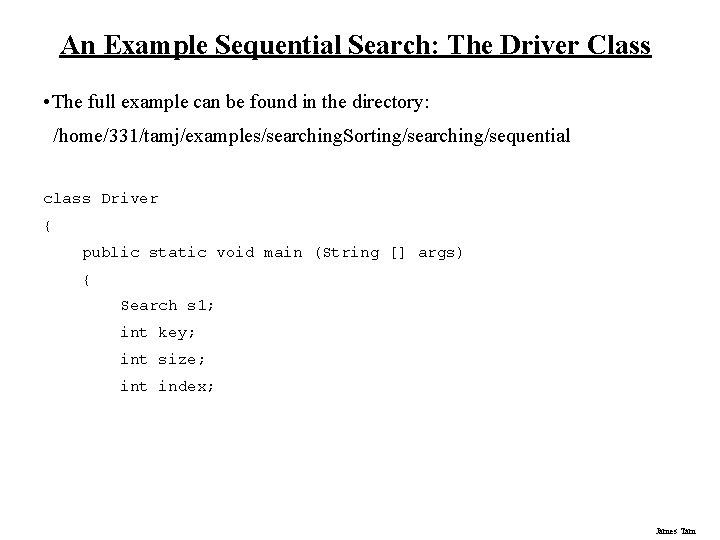 An Example Sequential Search: The Driver Class • The full example can be found An Example Sequential Search: The Driver Class • The full example can be found