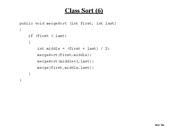 Class Sort (6) public void merge. Sort (int first, int last) { if (first Class Sort (6) public void merge. Sort (int first, int last) { if (first