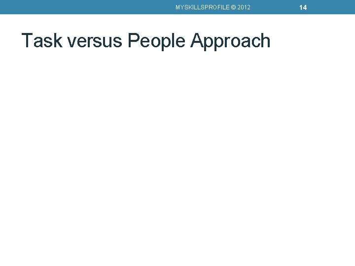 MYSKILLSPROFILE © 2012 Task versus People Approach 14 
