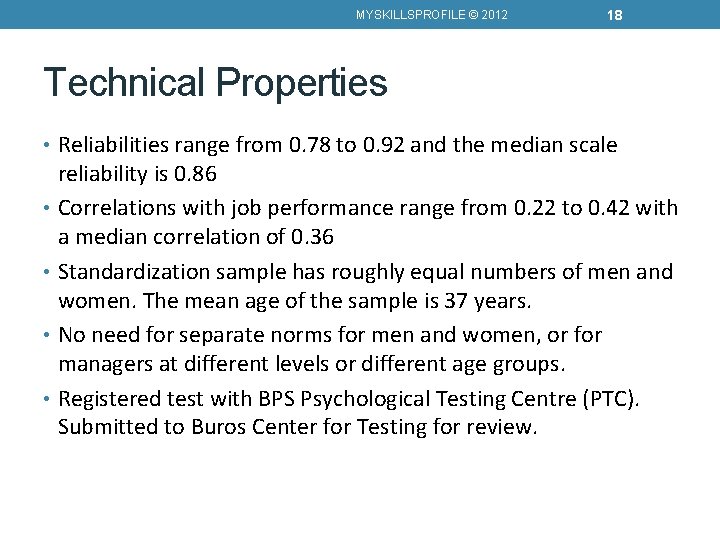MYSKILLSPROFILE © 2012 18 Technical Properties • Reliabilities range from 0. 78 to 0.