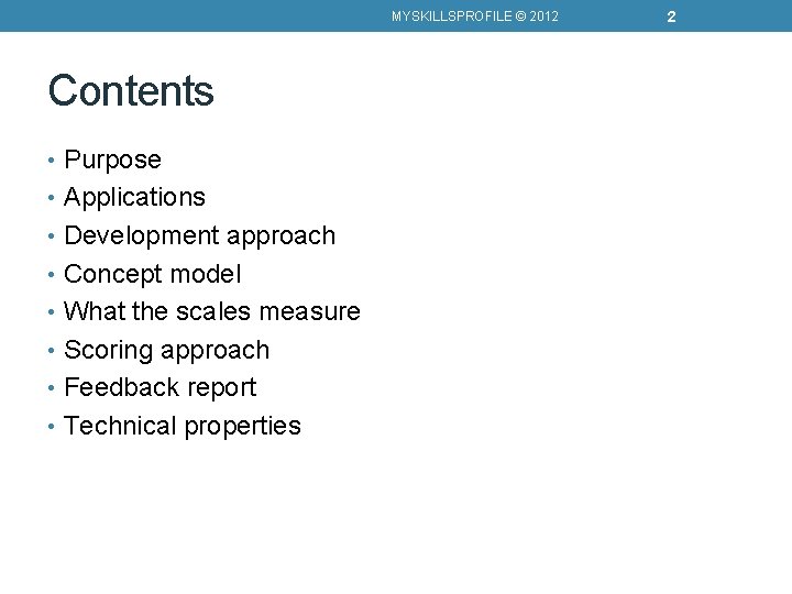 MYSKILLSPROFILE © 2012 Contents • Purpose • Applications • Development approach • Concept model