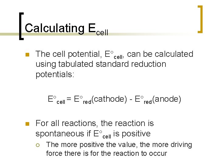 Calculating Ecell n The cell potential, E cell, can be calculated using tabulated standard