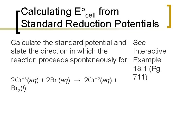 Calculating E cell from Standard Reduction Potentials Calculate the standard potential and See state