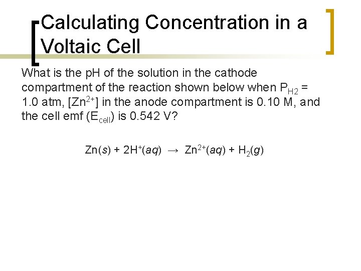 Calculating Concentration in a Voltaic Cell What is the p. H of the solution