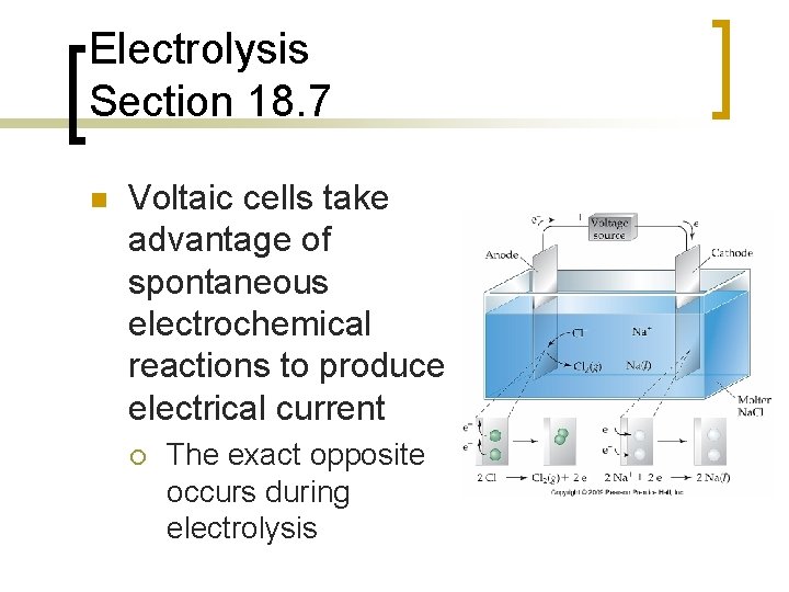 Electrolysis Section 18. 7 n Voltaic cells take advantage of spontaneous electrochemical reactions to