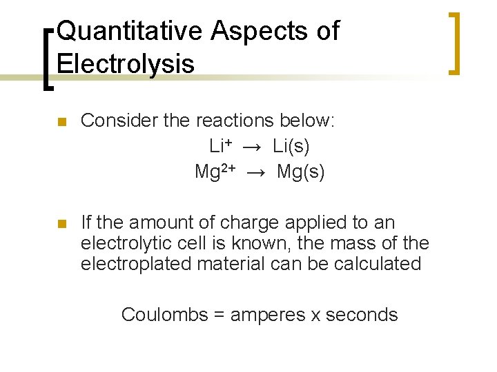 Quantitative Aspects of Electrolysis n Consider the reactions below: Li+ → Li(s) Mg 2+