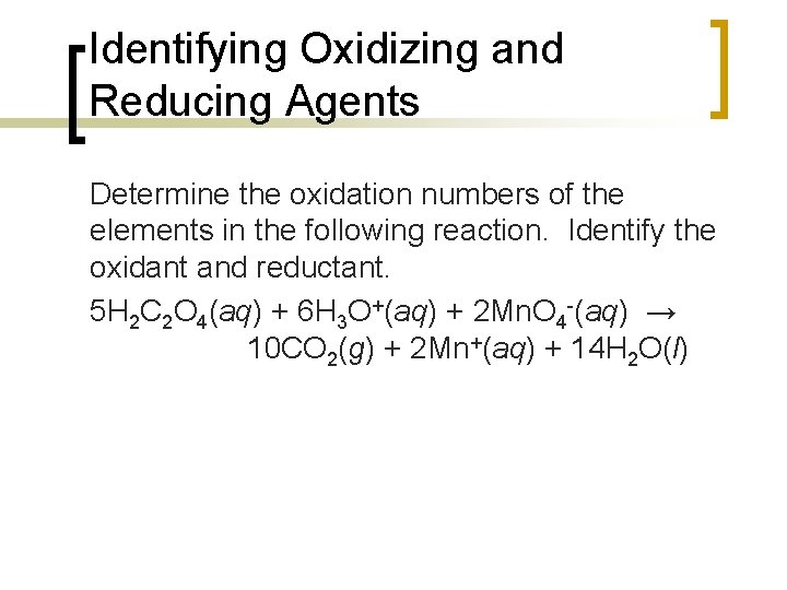 Identifying Oxidizing and Reducing Agents Determine the oxidation numbers of the elements in the