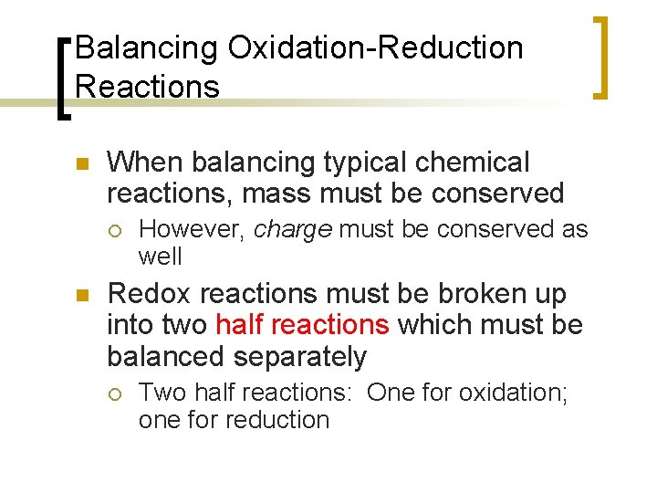 Balancing Oxidation-Reduction Reactions n When balancing typical chemical reactions, mass must be conserved ¡