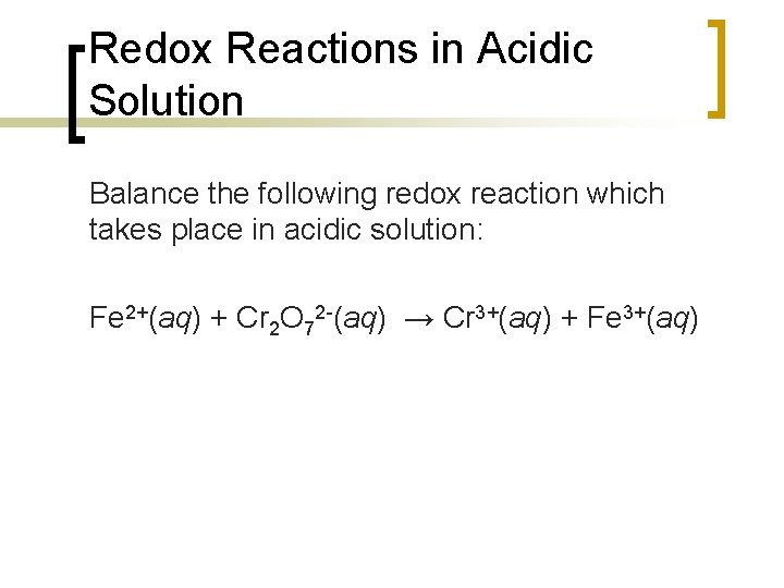 Redox Reactions in Acidic Solution Balance the following redox reaction which takes place in