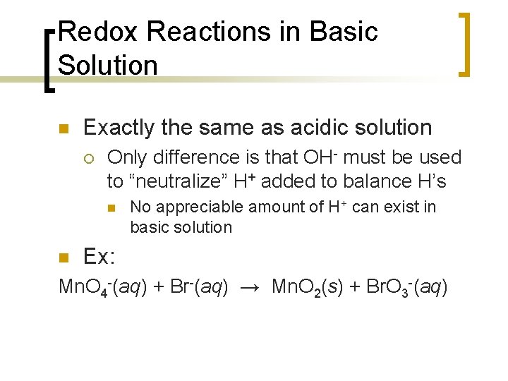 Redox Reactions in Basic Solution n Exactly the same as acidic solution ¡ Only