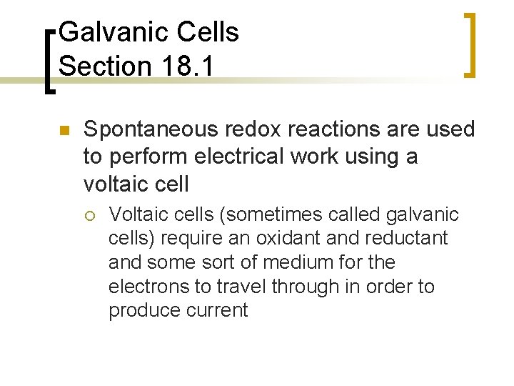 Galvanic Cells Section 18. 1 n Spontaneous redox reactions are used to perform electrical