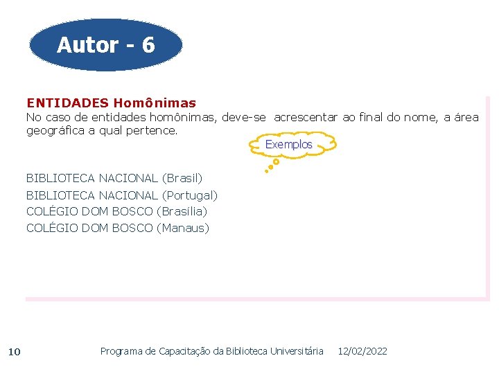 Autor - 6 ENTIDADES Homônimas No caso de entidades homônimas, deve-se acrescentar ao final