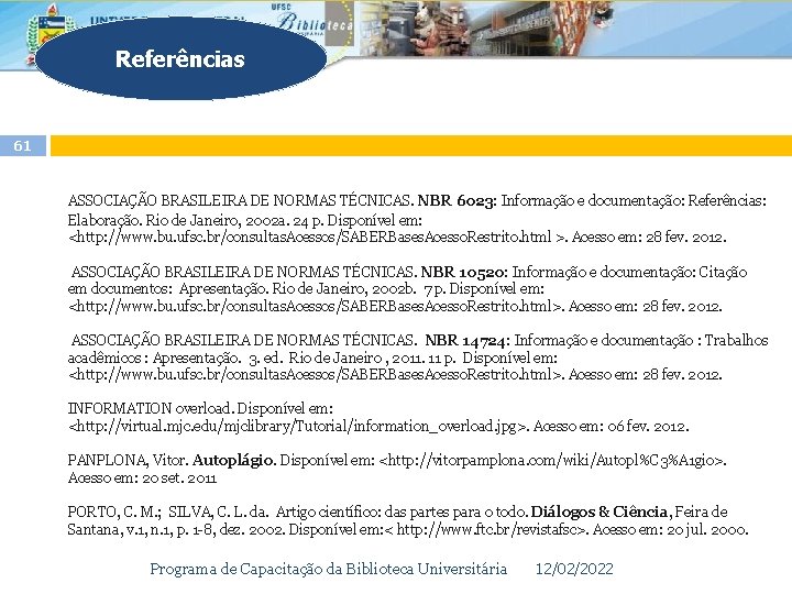 Referências 61 ASSOCIAÇÃO BRASILEIRA DE NORMAS TÉCNICAS. NBR 6023: Informação e documentação: Referências: Elaboração.