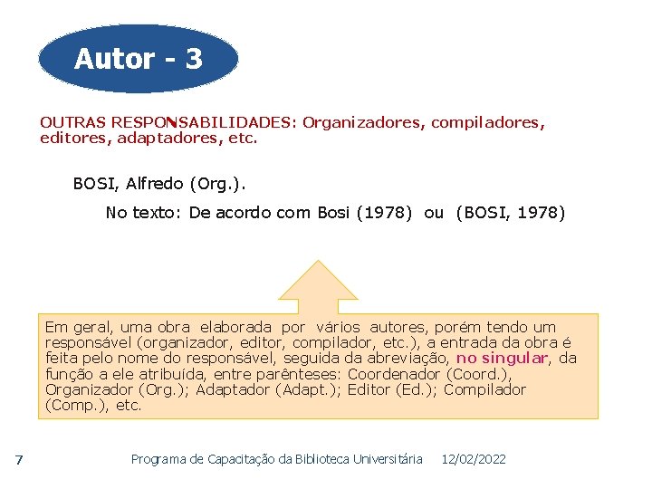 Autor - 3 OUTRAS RESPONSABILIDADES: Organizadores, compiladores, editores, adaptadores, etc. BOSI, Alfredo (Org. ).