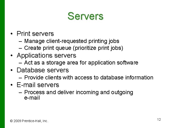 Servers • Print servers – Manage client-requested printing jobs – Create print queue (prioritize