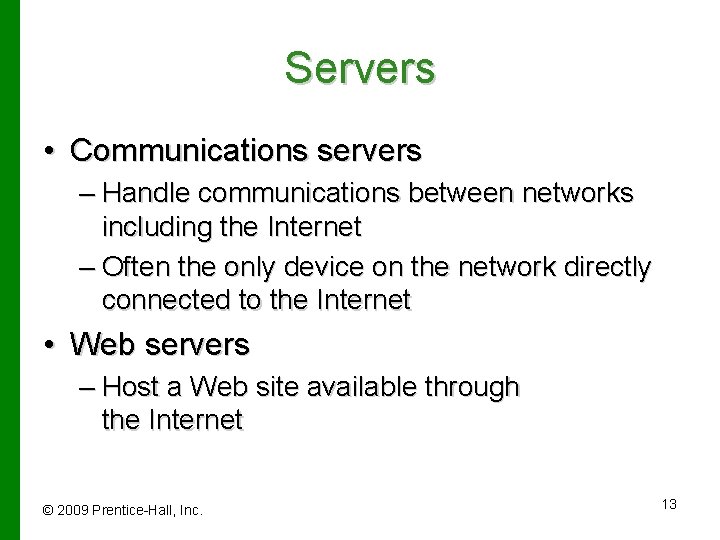 Servers • Communications servers – Handle communications between networks including the Internet – Often