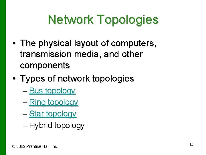 Network Topologies • The physical layout of computers, transmission media, and other components •