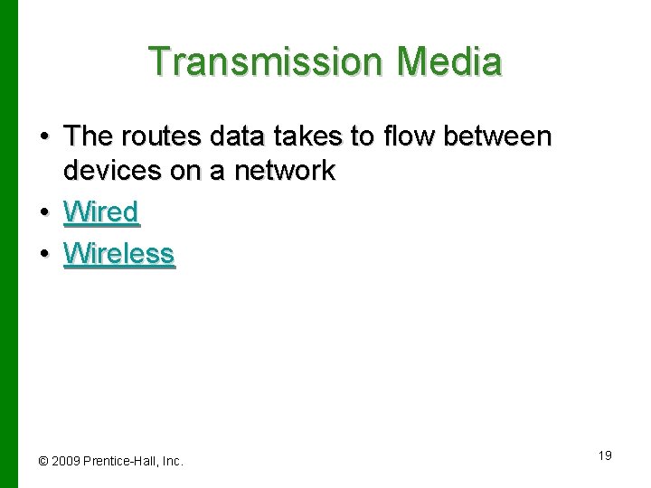 Transmission Media • The routes data takes to flow between devices on a network