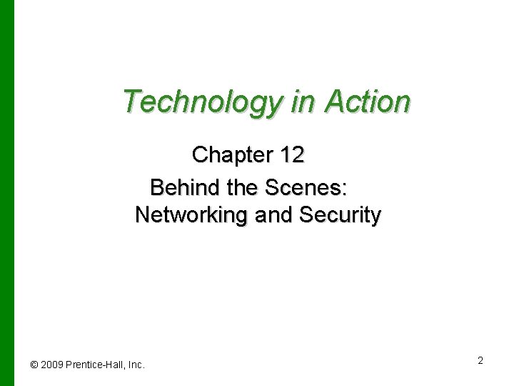 Technology in Action Chapter 12 Behind the Scenes: Networking and Security © 2009 Prentice-Hall,