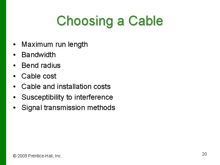 Choosing a Cable • • Maximum run length Bandwidth Bend radius Cable cost Cable