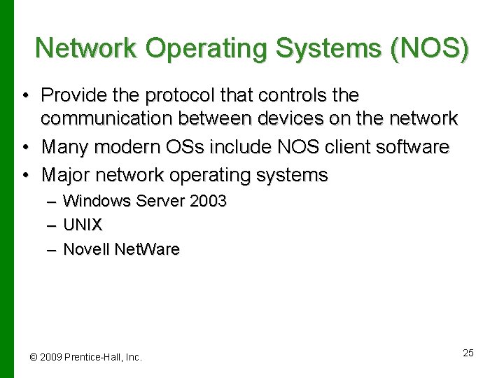 Network Operating Systems (NOS) • Provide the protocol that controls the communication between devices