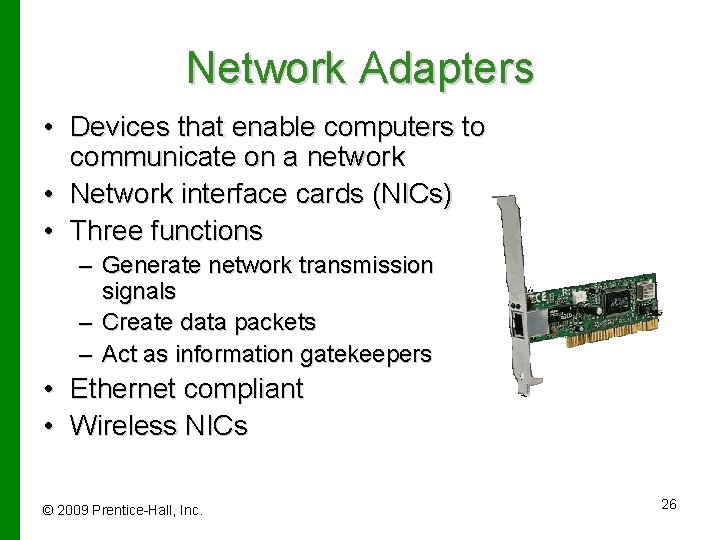 Network Adapters • Devices that enable computers to communicate on a network • Network