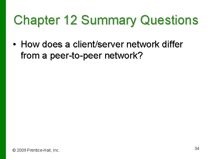 Chapter 12 Summary Questions • How does a client/server network differ from a peer-to-peer