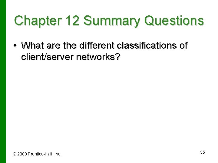 Chapter 12 Summary Questions • What are the different classifications of client/server networks? ©
