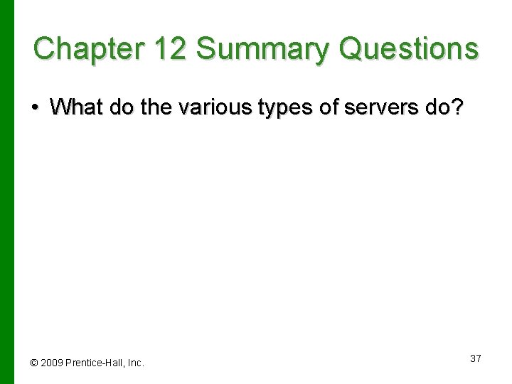 Chapter 12 Summary Questions • What do the various types of servers do? ©