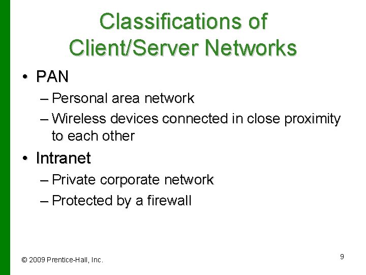 Classifications of Client/Server Networks • PAN – Personal area network – Wireless devices connected