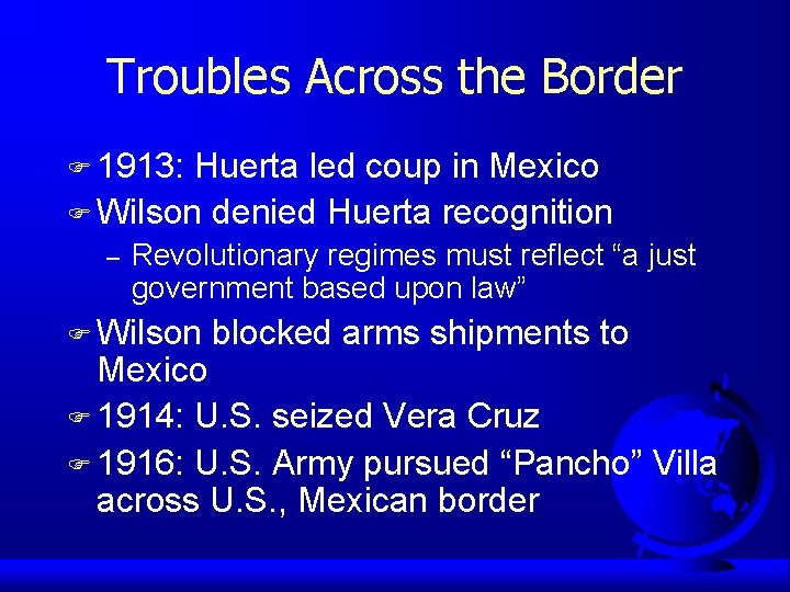 Troubles Across the Border F 1913: Huerta led coup in Mexico F Wilson denied