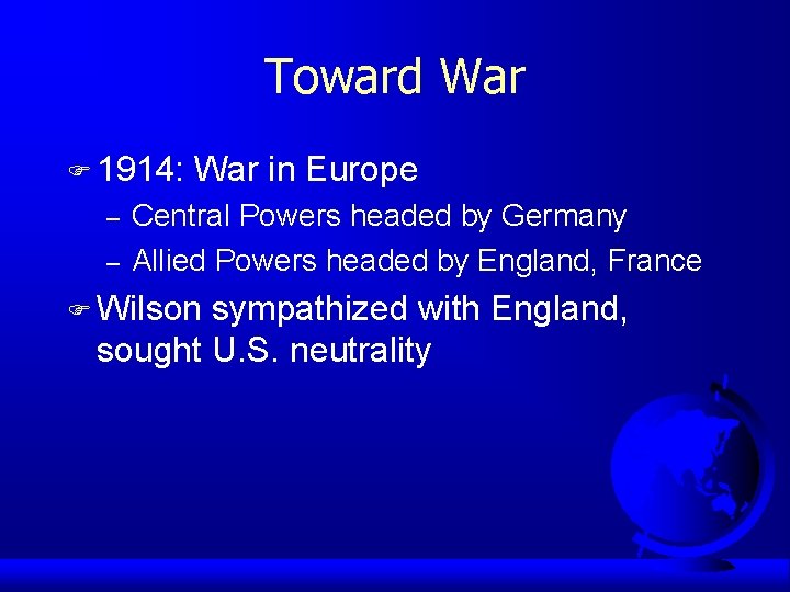 Toward War F 1914: – – War in Europe Central Powers headed by Germany