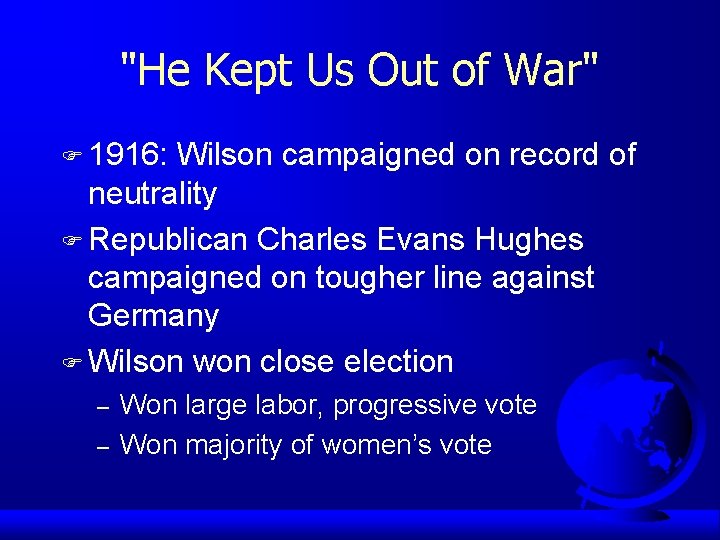 "He Kept Us Out of War" F 1916: Wilson campaigned on record of neutrality