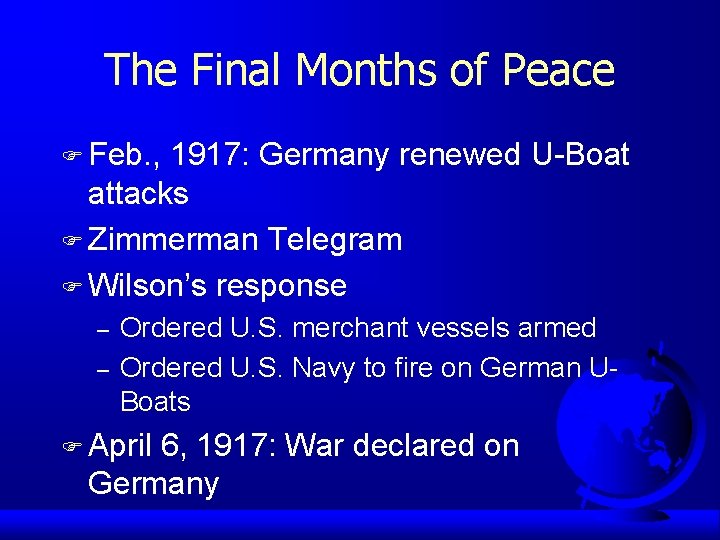 The Final Months of Peace F Feb. , 1917: Germany renewed U-Boat attacks F