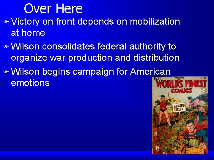Over Here F Victory on front depends on mobilization at home F Wilson consolidates