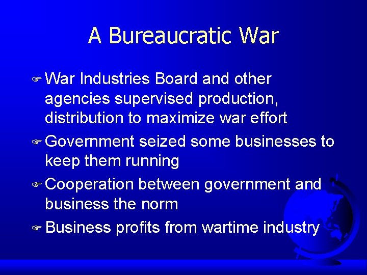 A Bureaucratic War F War Industries Board and other agencies supervised production, distribution to