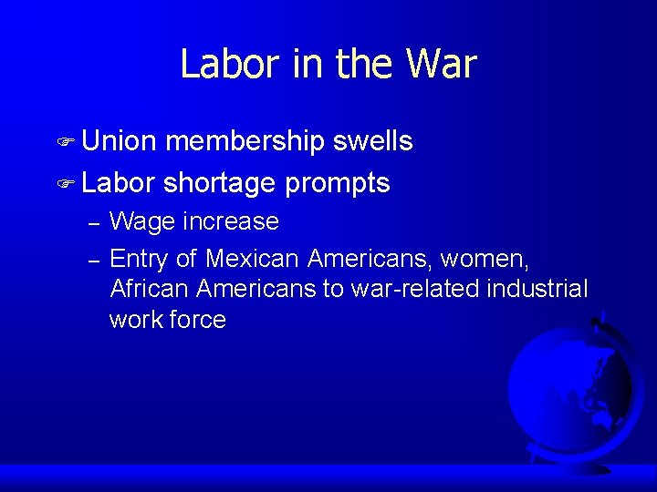 Labor in the War F Union membership swells F Labor shortage prompts – –