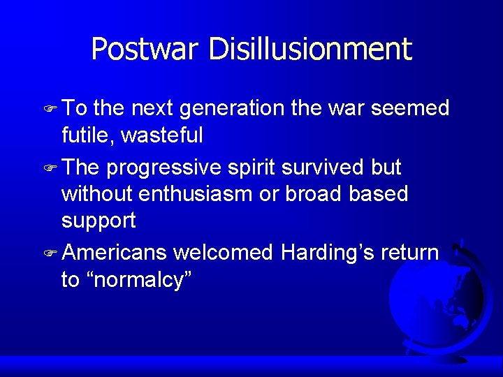 Postwar Disillusionment F To the next generation the war seemed futile, wasteful F The