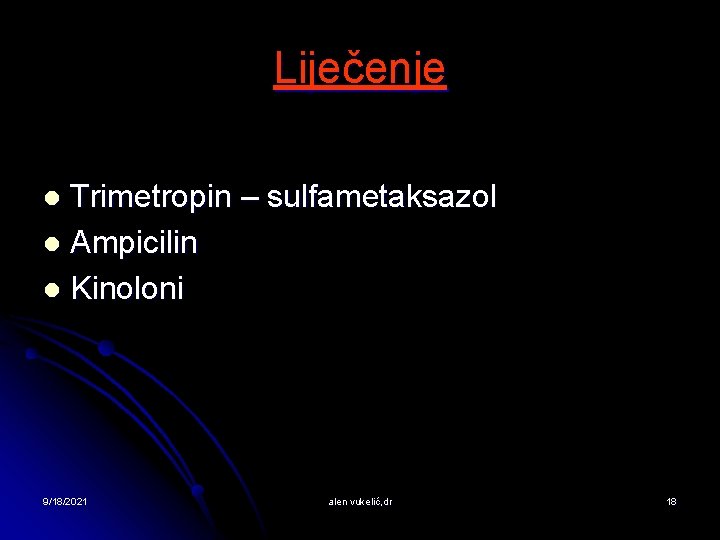 Liječenje Trimetropin – sulfametaksazol l Ampicilin l Kinoloni l 9/18/2021 alen vukelić, dr 18